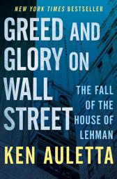 Icon image Greed and Glory on Wall Street: The Fall of the House of Lehman