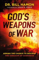 Icon image God's Weapons of War: Arming the Church to Destroy the Kingdom of Darkness