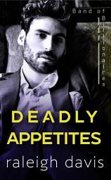 Icon image Deadly Appetites: An enemies to lovers billionaire romantic suspense