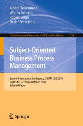 Icon image Subject-Oriented Business Process Management: Second International Conference, S-BPM ONE 2010, Karlsruhe, Germany, October 14, 2010 Selected Papers