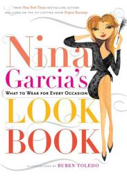 Icon image Nina Garcia's Look Book: What to Wear for Every Occasion