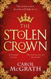 Icon image The Stolen Crown: The brilliant historical novel of an Empress fighting for her destiny