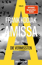 Icon image Amissa. Die Vermissten: Thriller | Bestsellerautor Andreas Winkelmann schreibt als Frank Kodiak