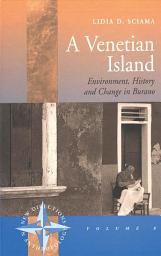 Icon image A Venetian Island: Environment, History and Change in Burano