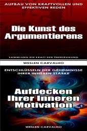 Icon image 2 in 1 - Buch 1: Die Kunst des Argumentierens - Buch 2: Aufdecken Ihrer inneren Motivation: Doppelband: Die Kraft der Überzeugung und Das Erwachen der Essenz