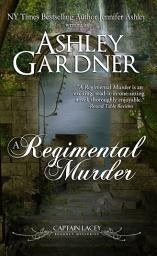 Icon image A Regimental Murder: A Regency Historical Mystery