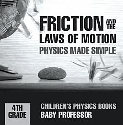 Icon image Friction and the Laws of Motion - Physics Made Simple - 4th Grade | Children's Physics Books