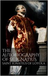 Icon image The Autobiography of St. Ignatius