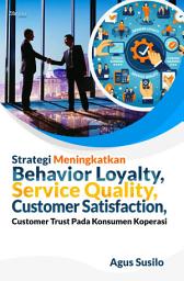 Icon image Strategi Meningkatkan Behavior Loyalty, Service Quality, Customer Satisfaction, Customer Trust Pada Konsumen Koperasi