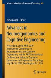 Icon image Advances in Neuroergonomics and Cognitive Engineering: Proceedings of the AHFE 2019 International Conference on Neuroergonomics and Cognitive Engineering, and the AHFE International Conference on Industrial Cognitive Ergonomics and Engineering Psychology, July 24-28, 2019, Washington D.C., USA