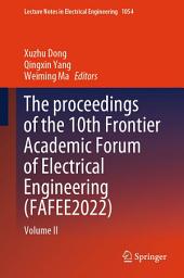 Icon image The proceedings of the 10th Frontier Academic Forum of Electrical Engineering (FAFEE2022): Volume II