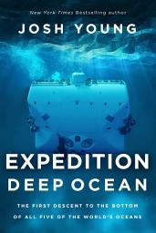 Icon image Expedition Deep Ocean: The First Descent to the Bottom of All Five of the World's Oceans