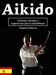 Icon image Aikido: Técnicas, consejos y sugerencias para la autodefensa