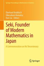 Icon image Seki, Founder of Modern Mathematics in Japan: A Commemoration on His Tercentenary