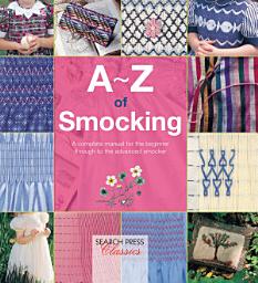 Icon image A–Z of Smocking: A Complete Manual for the Beginner Through to the Advanced Smocker