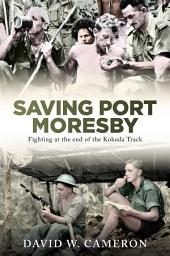 Icon image Saving Port Moresby: Fighting at the end of the Kokoda Track