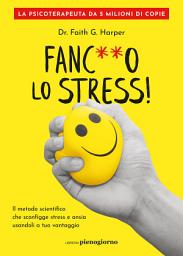 Icon image Fanc**o lo stress!: Il metodo scientifico che sconfigge stress e ansia usandoli a tuo vantaggio