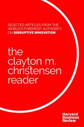 Icon image The Clayton M. Christensen Reader