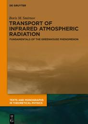 Icon image Transport of Infrared Atmospheric Radiation: Fundamentals of the Greenhouse Phenomenon