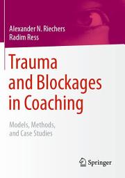 Icon image Trauma and Blockages in Coaching: Models, Methods, and Case Studies