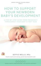 Icon image How to Support Your Newborn Baby's Development: A Step-by-Step Guide from Pregnancy Throughout Baby's First Year