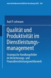 Icon image Qualität und Produktivität im Dienstleistungsmanagement: Strategische Handlungsfelder im Versicherungs- und Finanzdienstleistungswettbewerb