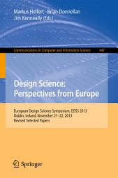 Icon image Design Science: Perspectives from Europe: European Design Science Symposium EDSS 2013, Dublin, Ireland, November 21-22, 2013. Revised Selected Papers