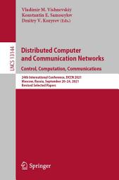 Icon image Distributed Computer and Communication Networks: Control, Computation, Communications: 24th International Conference, DCCN 2021, Moscow, Russia, September 20–24, 2021, Revised Selected Papers