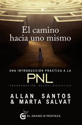 Icon image El camino hacia uno mismo: Una introducción práctica a la PNL