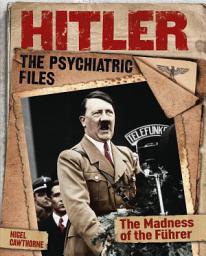 Icon image Hitler: The Psychiatric Files: The Madness of the Führer