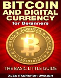 Icon image Bitcoin and Digital Currency for Beginners: The Basic Little Guide