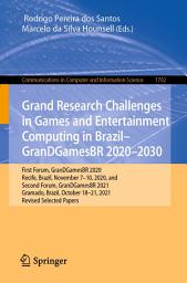 Icon image Grand Research Challenges in Games and Entertainment Computing in Brazil - GranDGamesBR 2020–2030: First Forum, GranDGamesBR 2020, Recife, Brazil, November 7-10, 2020, and Second Forum, GranDGamesBR 2021, Gramado, Brazil, October 18–21, 2021, Revised Selected Papers