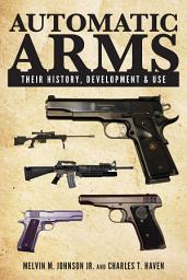 Icon image Automatic Arms: Their History, Development and Use