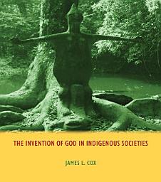 Icon image The Invention of God in Indigenous Societies