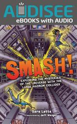 Icon image Smash!: Exploring the Mysteries of the Universe with the Large Hadron Collider