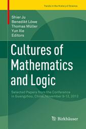 Icon image Cultures of Mathematics and Logic: Selected Papers from the Conference in Guangzhou, China, November 9-12, 2012