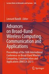 Icon image Advances on Broad-Band Wireless Computing, Communication and Applications: Proceedings of the 16th International Conference on Broad-Band Wireless Computing, Communication and Applications (BWCCA-2021)