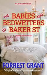 Icon image The Babies and Bedwetters Of Baker Street (Rubber Pants Version): An ABDL/nappy/bedwetting/sissy baby story