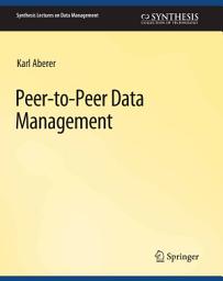 Icon image Peer-to-Peer Data Management: For Clouds and Data-Intensive and Scalable Computing Environments