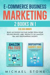 Icon image E-commerce Business Marketing 2 Books in 1 $30.000/Month: Build An Passive Income Empire From Home Selling Private Label Products On Amazon FBA and Dropshipping Shopify