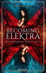 Icon image Becoming Elektra (Elektra, Bd. 1): Sie bestimmen, wer du bist