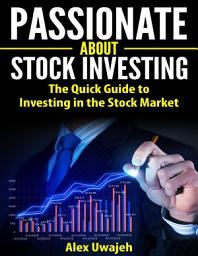 Icon image Passionate about Stock Investing:The Quick Guide to Investing in the Stock Market