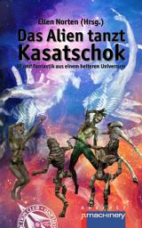 Icon image Das Alien tanzt Kasatschok: SF und Fantastik aus einem heiteren Universum