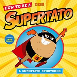 Icon image How to be a Supertato: A Supertato Storybook: As seen on BBC CBeebies