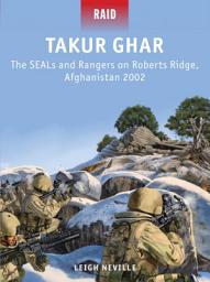 Icon image Takur Ghar: The SEALs and Rangers on Roberts Ridge, Afghanistan 2002