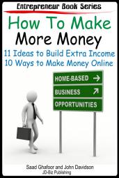 Icon image How to Make More Money 11 Ideas to Build Extra Income Plus 10 Ways to Make Money Online