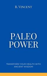 Icon image Paleo Power: Transform Your Health with Ancient Wisdom