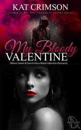 Icon image My Bloody Valentine: Sweet & Dark Erotica Meets Valentine Romance