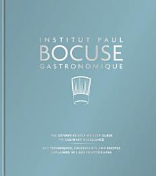 Icon image Institut Paul Bocuse Gastronomique: The definitive step-by-step guide to culinary excellence