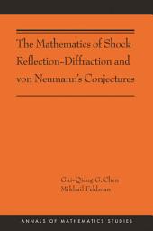 Icon image The Mathematics of Shock Reflection-Diffraction and von Neumann's Conjectures